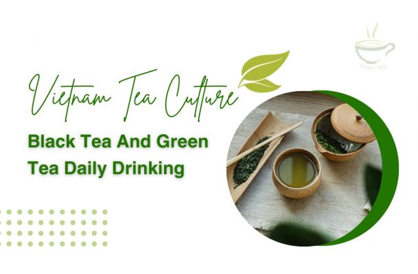 vietnamese-tea-culture-black-tea-and-green-tea-daily-drinking